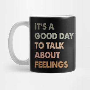 It's A Good Day To Talk About Feelings. Funny Mug